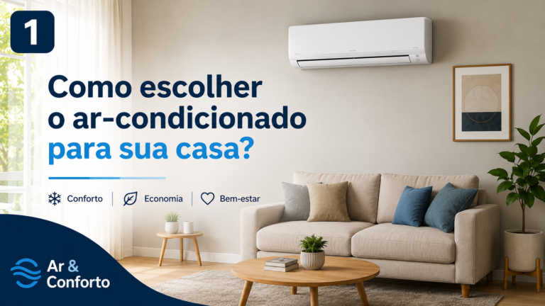 Como Escolher o Melhor Ar-Condicionado para Sua Casa? Guia Completo